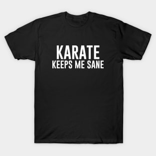 Karate Keeps Me Sane T-Shirt